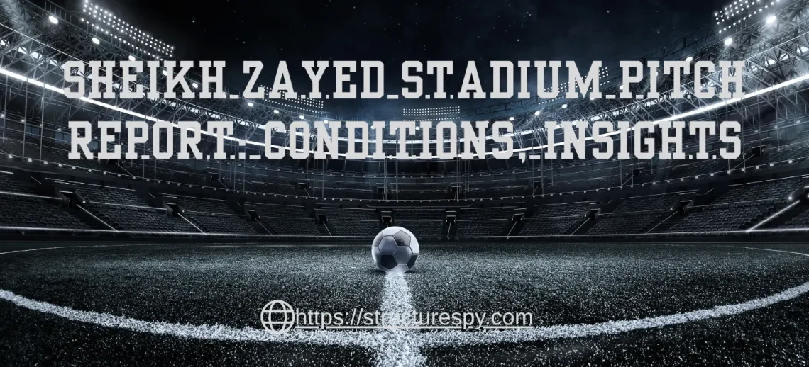 sheikh zayed stadium pitch report​